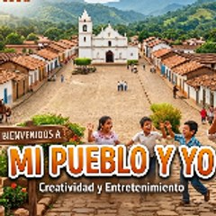MI PUEBLO Y YO