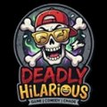 Deadly Hilarious
