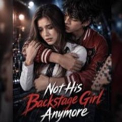 Not His Backstage Girl Anymore — Vibeshort