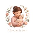 A Mother Is Born