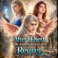 After I Died, My Family Began to Regret