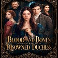 Blood and Bones of the Disowned Duchess
