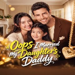【FuLL】 Oops I Married My Daughter's Daddy