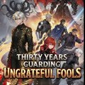 Thirty Years Guarding Ungrateful Fools