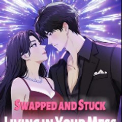 Swapped and Stuck  Living in Your Mess