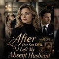 After Our Son Died I Left My Absent Husband