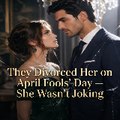 They Divorced Her on April Fools Day She Wasnt Jok
