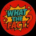 WhatTheFact