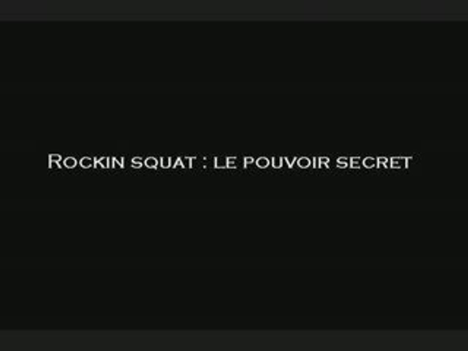 Rockin squat le pouvoir secret