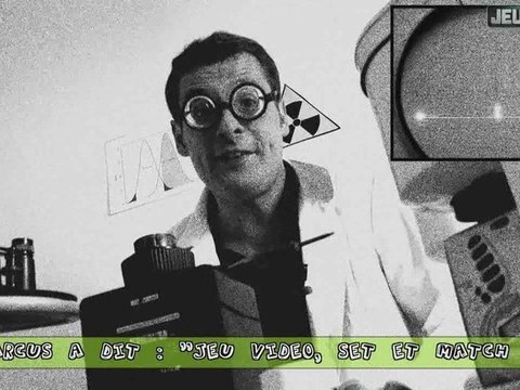 Marcus a dit : Jeu vidéo, set et match !