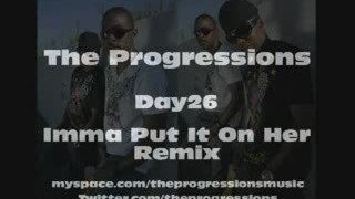 The Progressions-Imma Put It On Her Remix Remix