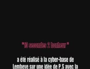 "13 secondes 2 bonheur"
