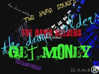 the damn solders-get money
