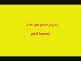 t'es qui pour juger - phil barney