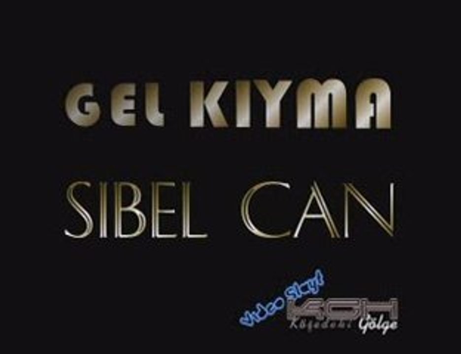GEL KIYMA - SİBEL CAN