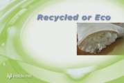 Recycled Or Eco - Recycled and Eco Friendly Products!