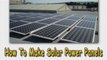 Learn How To Make Solar Power Panels