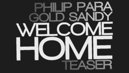 PHILIP PARA FT GOLD SANDY - WELCOME HOME / ON ITUNES NOW!