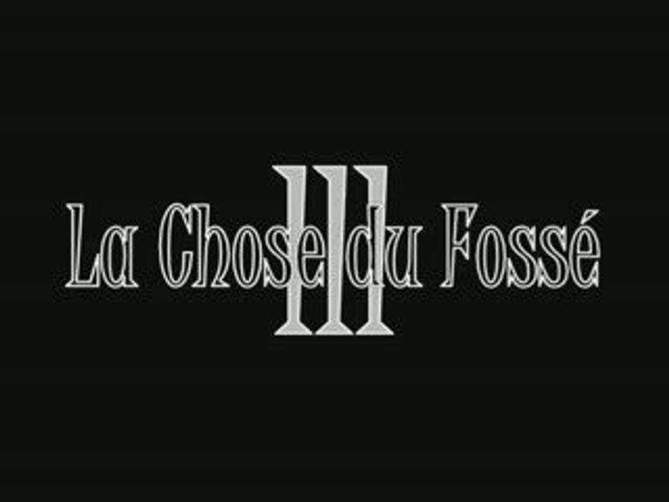 Bande annonce Chose du Fossé 3