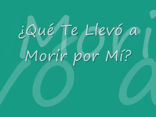 ¿Qué Te Llevó a Morir por Mí?