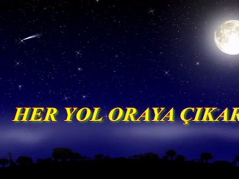 HER YOL ORAYA ÇIKAR...