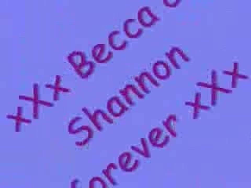Becca & Shannon forever xXx
