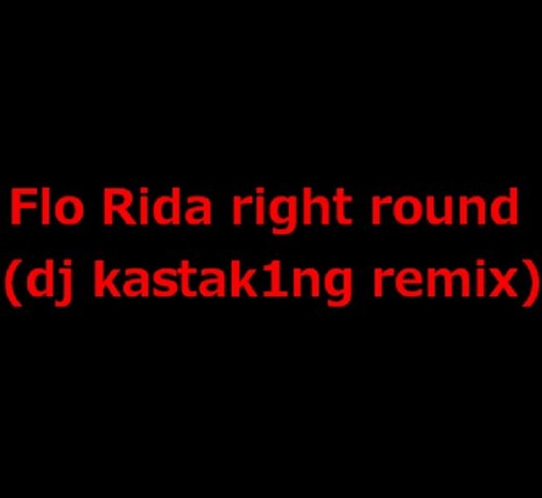 Flo Rida right round (Dj Kastak1ng remix)