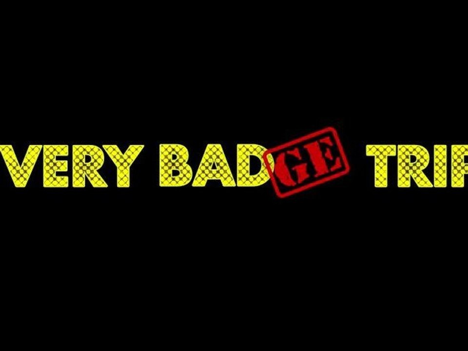 Very Bad(ge) Trip