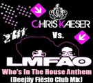 Chris Kaeser Vs. LMFAO - Who's In The House Anthem (Deejäy Fiësto Club Mix)