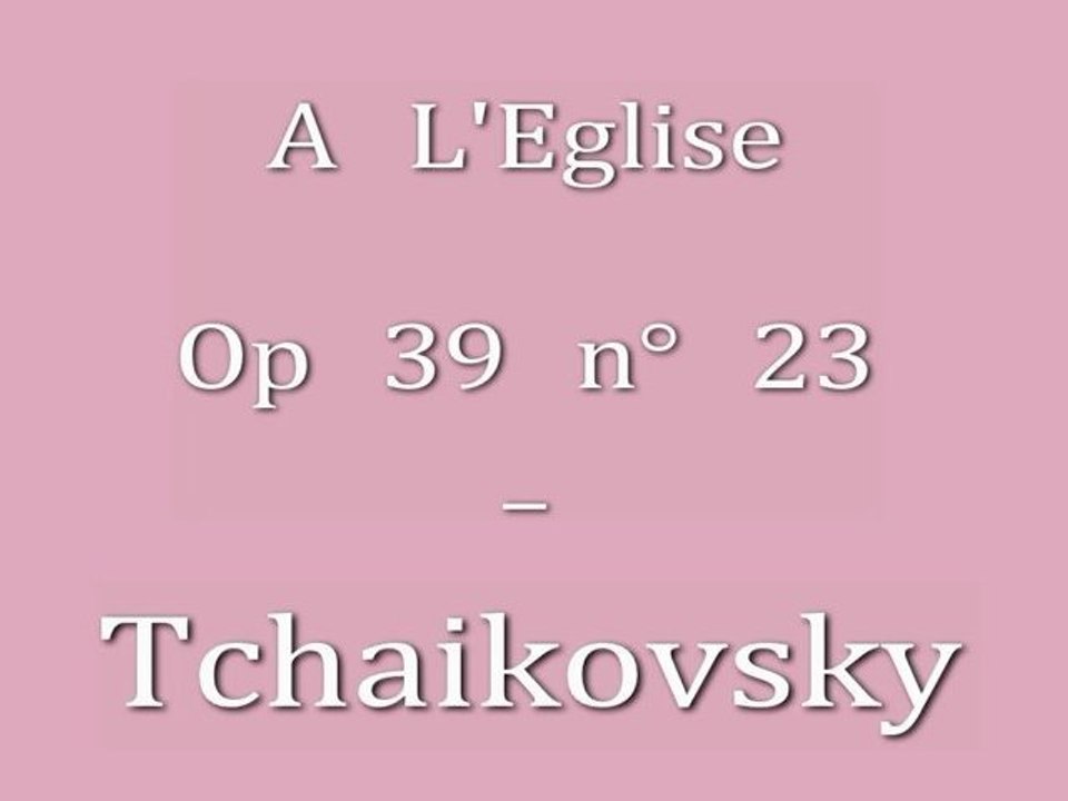 Tchaikovsky - A L'Eglise - Op 39 n°23