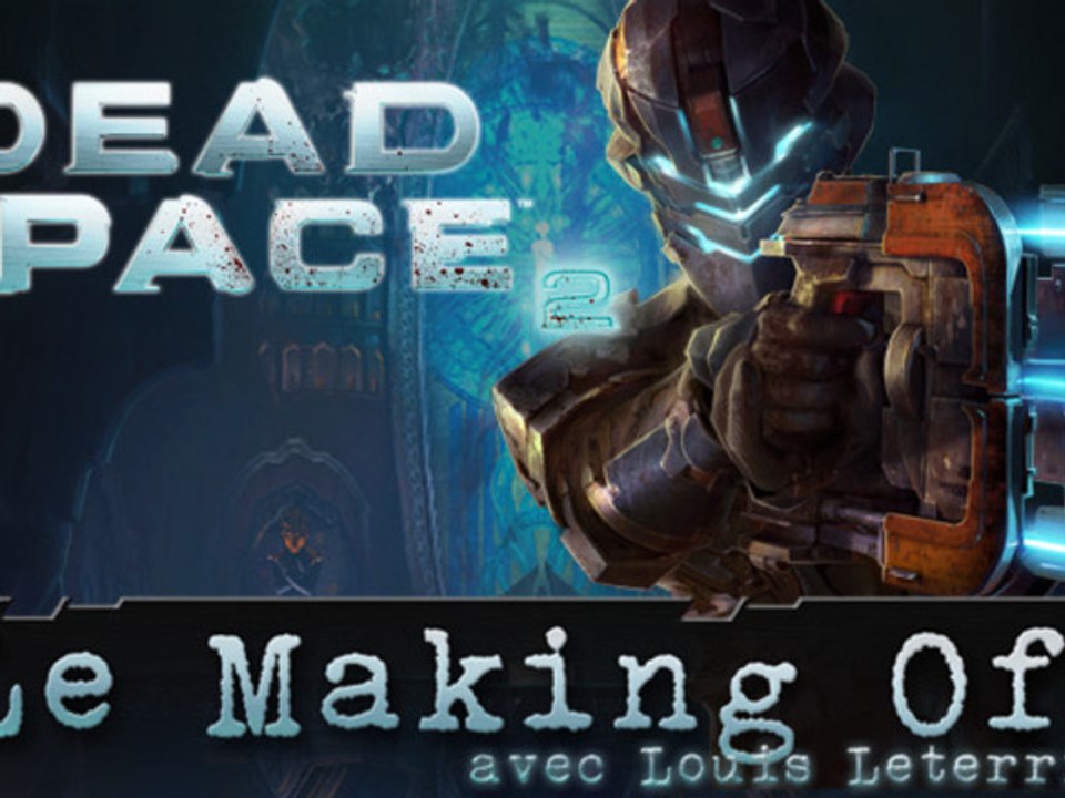 Dead Space 2 Making-of avec Louis Leterrier