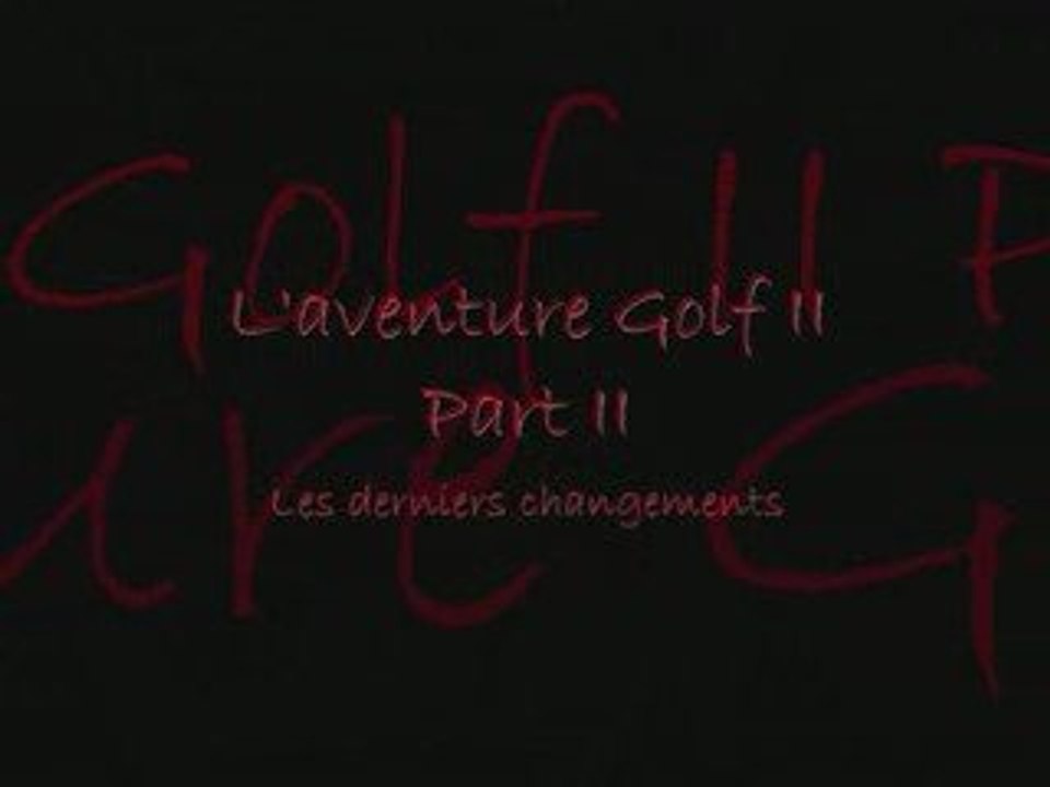 L'aventure Golf II Part II : Les derniers changements