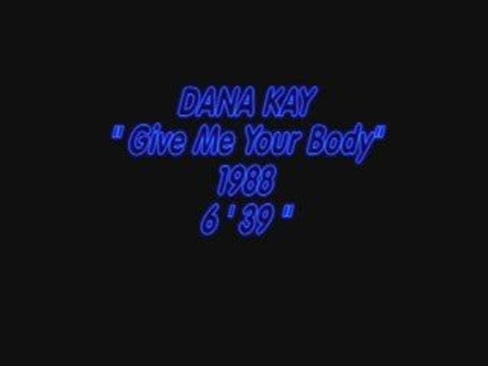 DANA KAY "GIVE ME YOUR BODY"