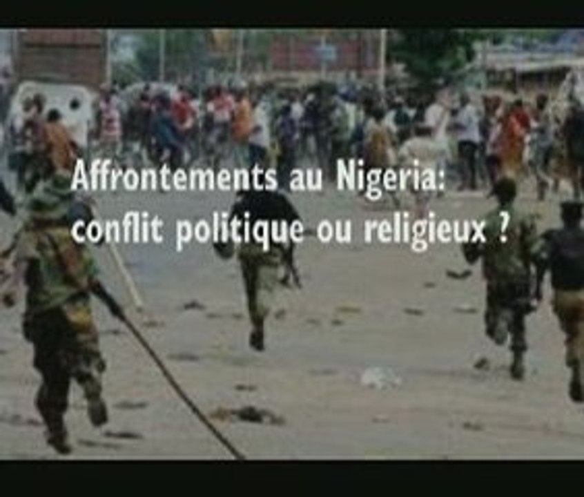 Affrontements au Nigeria: conflit politique ou religieux?