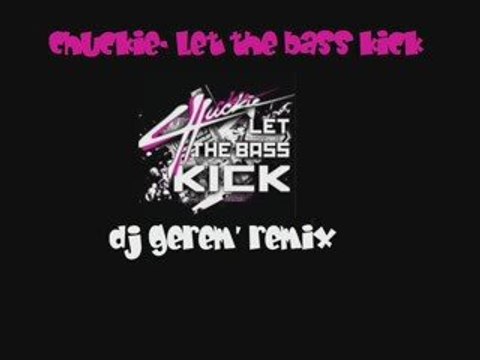 Chuckie- Let the bass kick ( DJ Gerem' remix )