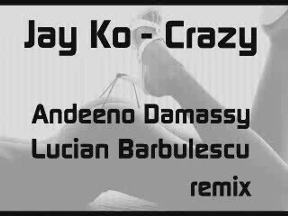 Jay Ko - Crazy - Remix by Andeeno Damassy and Lucian Barbule