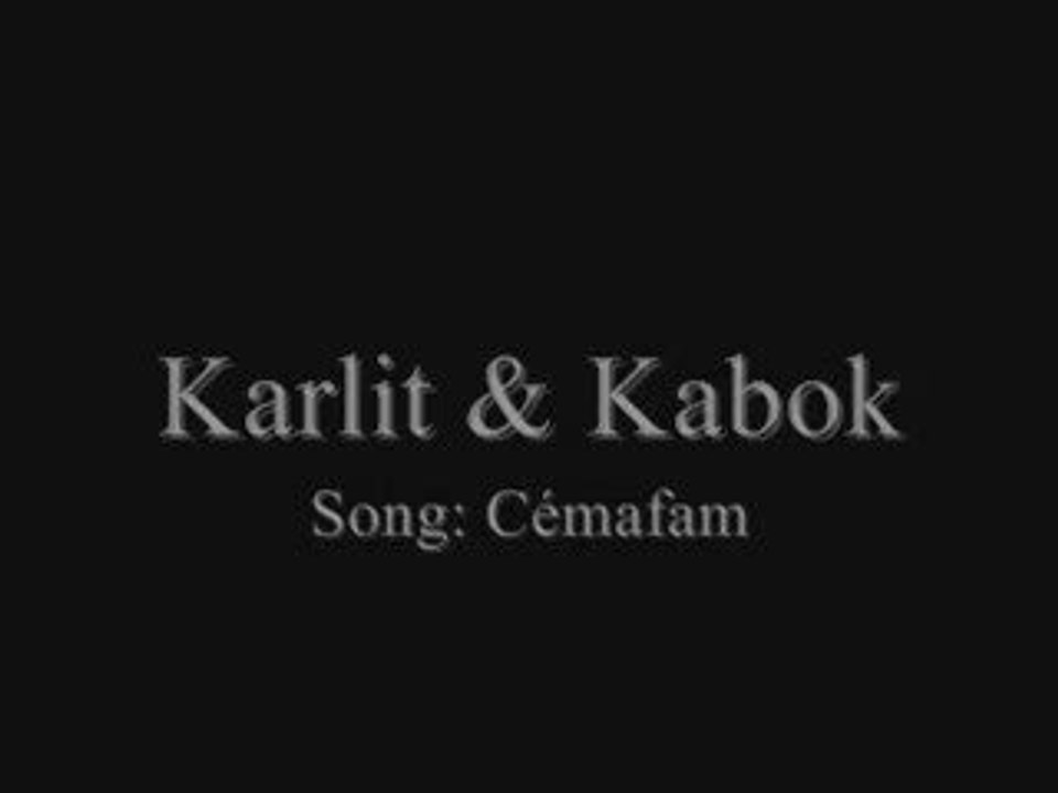 Karlit et Kabok - Cémafam !