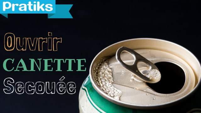 Comment ouvrir une canette de coca ou soda secouée