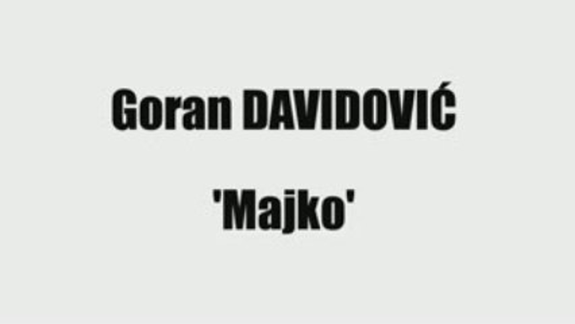 ⁣GORAN DAVIDOVIĆ - MAJKO