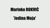 MARINKO ROKVIĆ - JEDINA MOJA