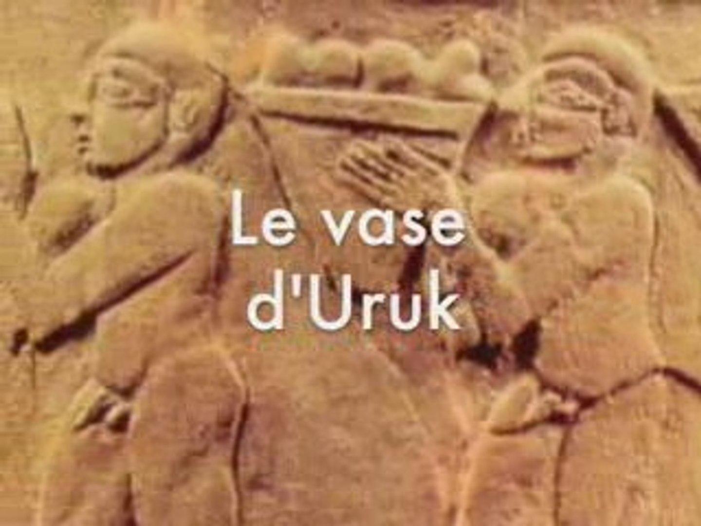 Le vase d'Uruk: un objet et sa signification (1/2) - Vidéo Dailymotion
