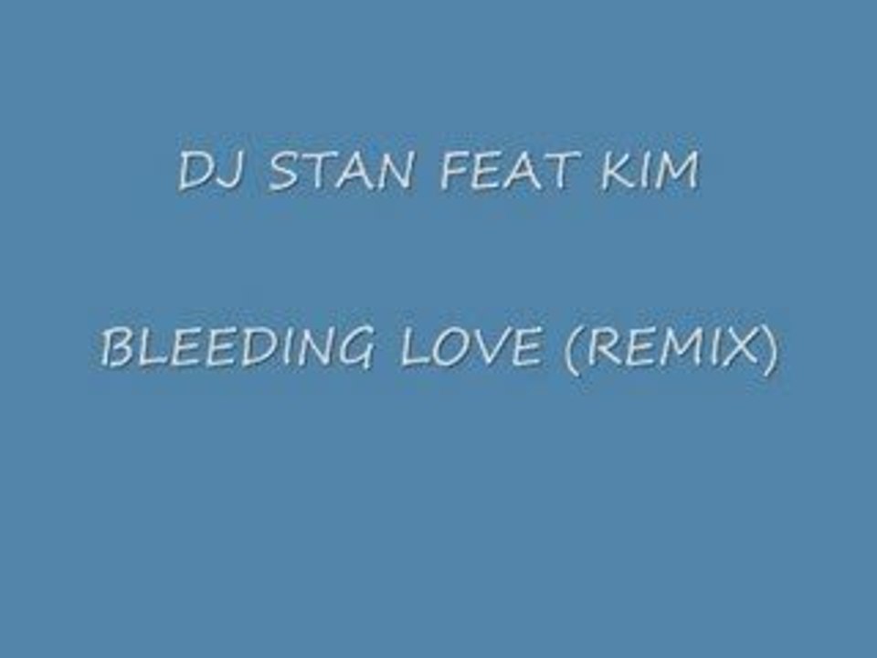 DJ Stan feat. Kim - Bleeding Love Remix