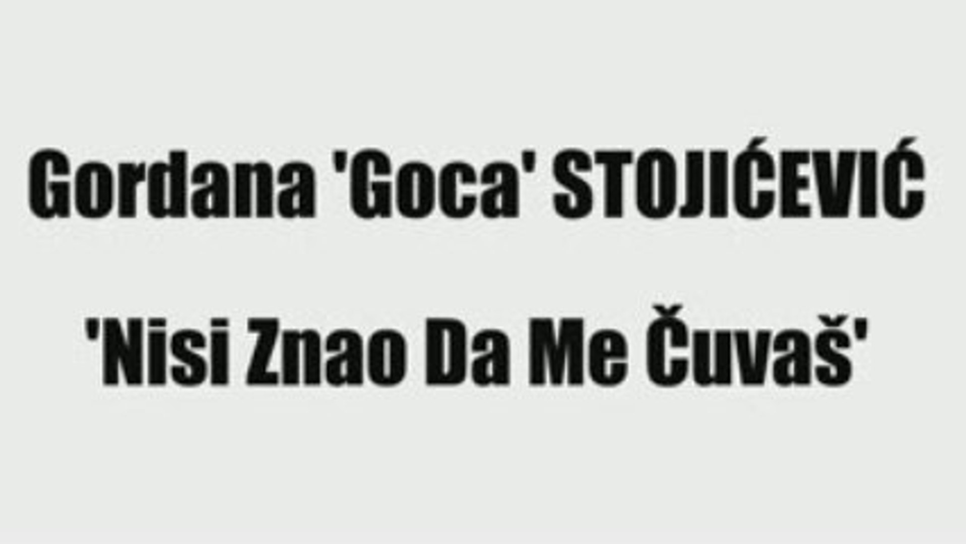 ⁣GORDANA 'GOCA' STOJIĆEVIĆ - NISI ZNAO DA ME ČUVAŠ