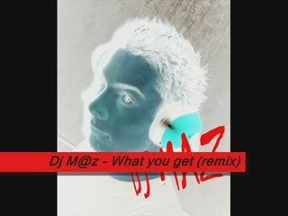 Dj M@Z - What you get (remix club) 2009