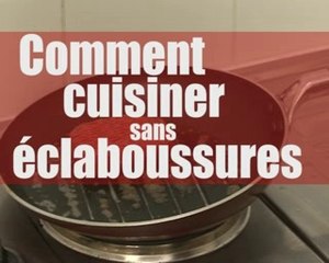 Comment cuisiner sans éclaboussures