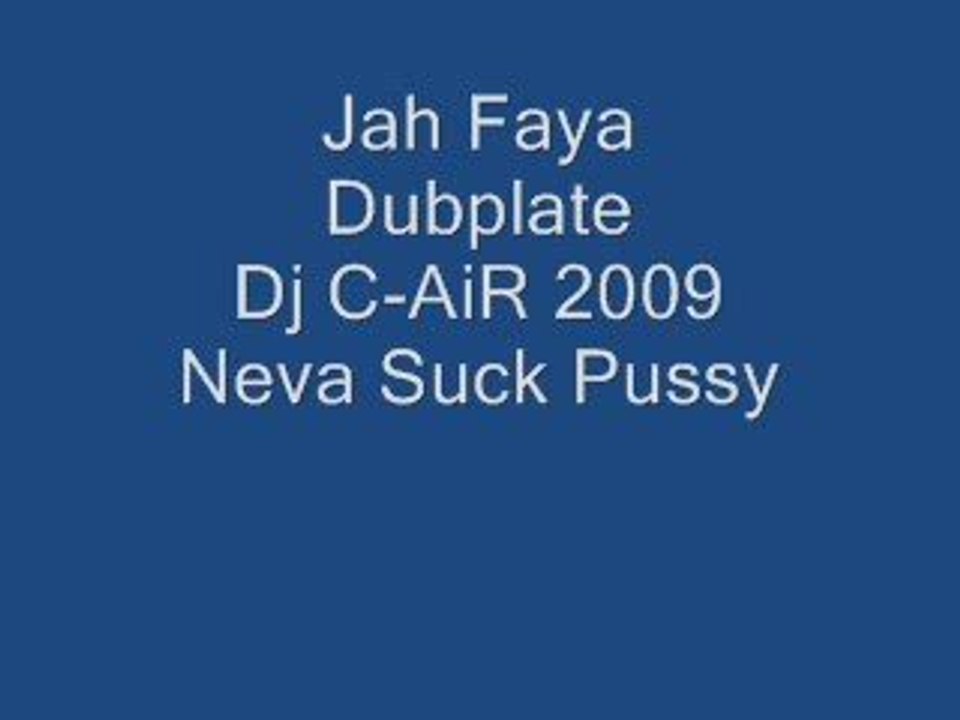 Jah_Faya_Dubplate_DJ_C-AiR-Neva_suck_pussy_2009