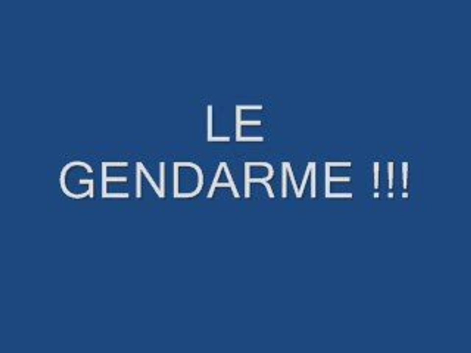 LE GENDARME!!!