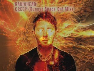 Radiohead - Creep (Bunnyz Space Out Mix)