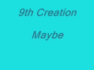 9th Creation ---- Maybe