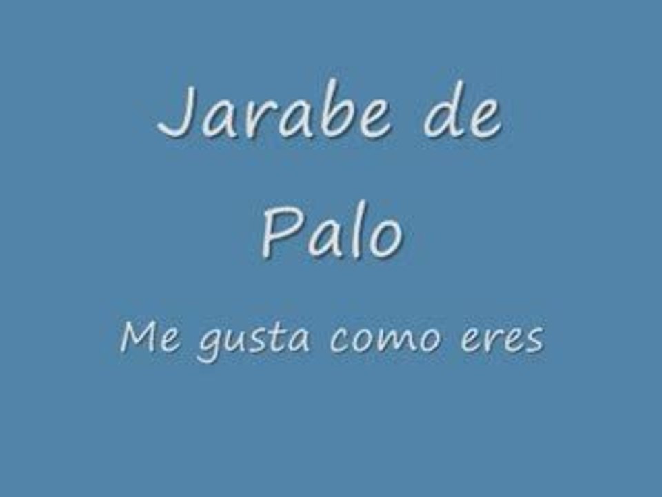 Me gusta como eres -jarabe de palo